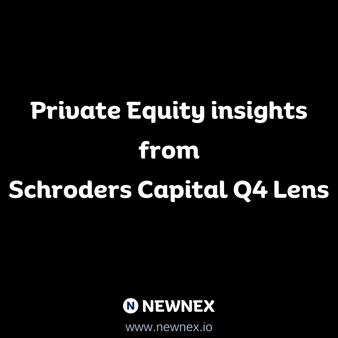 Unlocking Opportunities in Private Equity: Insights from Schroders Capital Q4 2024 Report