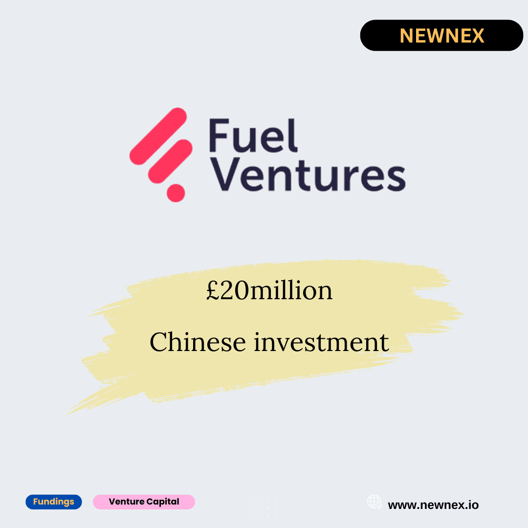 Fuel Ventures Secures £20M Chinese Investment, Strengthening UK-China Tech Ties