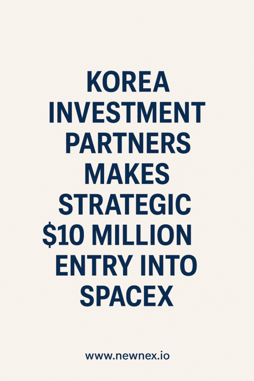 Korea Investment Partners Makes Strategic $10 Million Entry into SpaceX