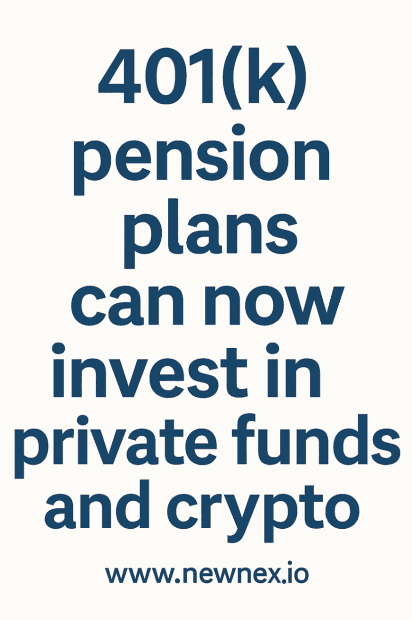 401(k) Pension Plans allowed greater access to Private funds and Crypto - learn more