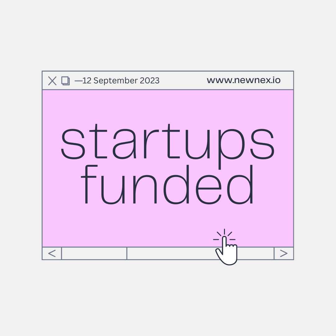 Newnex News - Startups funded / 12 September 23