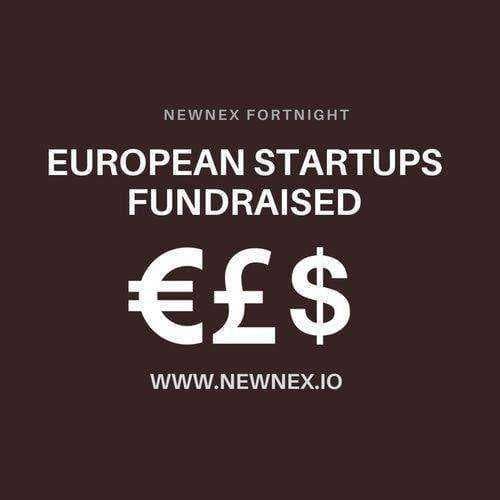 European Startups funded recently - Newnex Fortnight