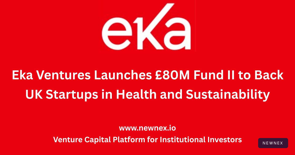 Eka Ventures Launches £80M Fund II to Back UK Startups in Health and ...