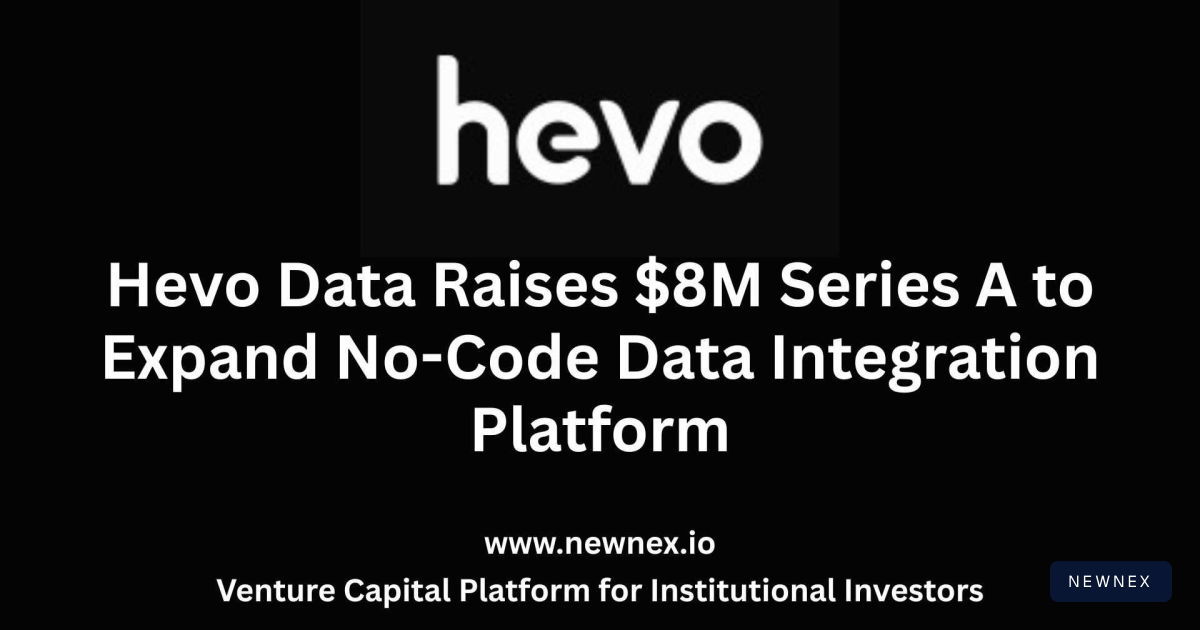 Hevo Data Raises $8M Series A to Expand No-Code Data Integration… | Newnex