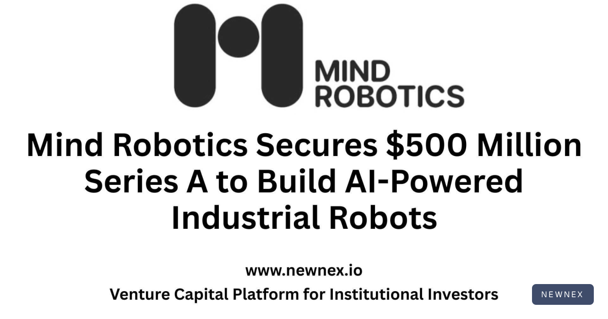 Mind Robotics Secures $500 Million Series A to Build AI-Powered… | Newnex