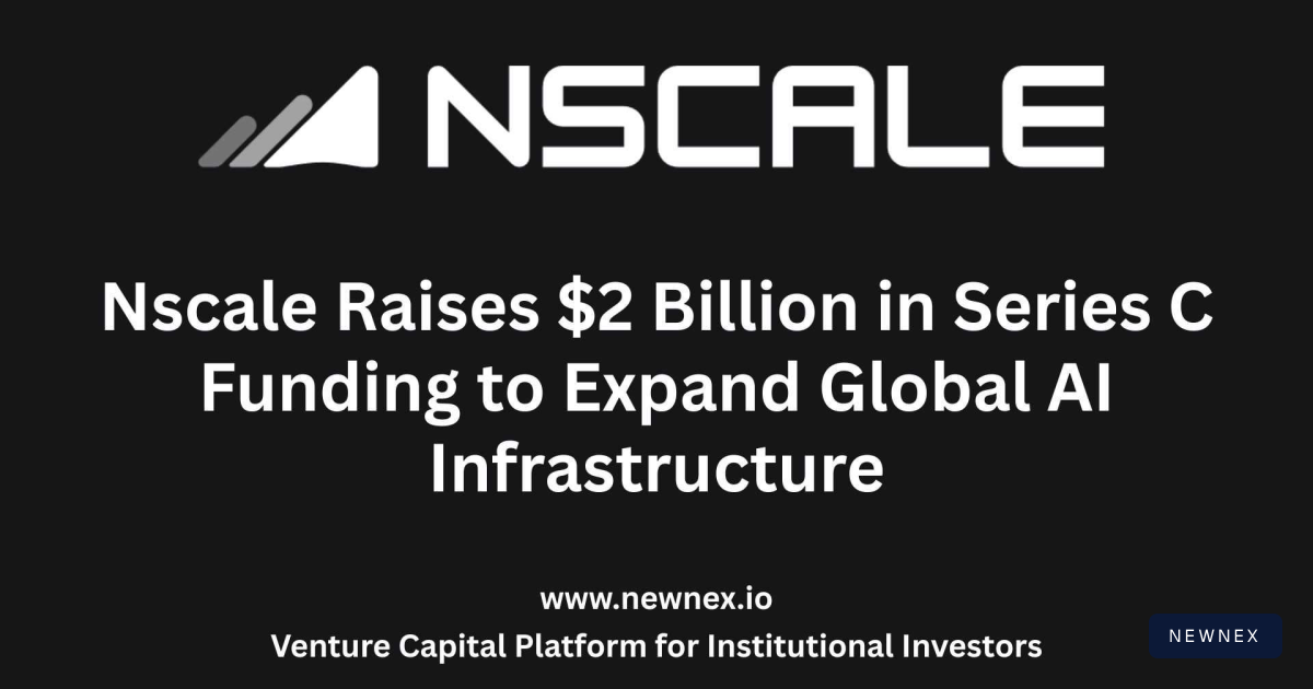 Nscale Raises $2 Billion in Series C Funding to Expand Global AI… | Newnex