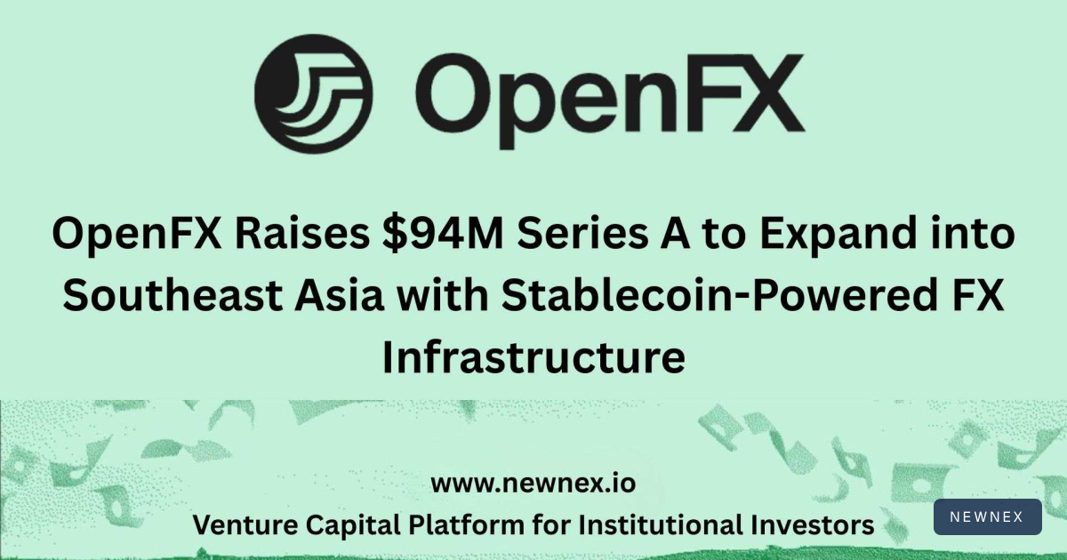 OpenFX Raises $94M Series A to Expand into Southeast Asia with… | Newnex