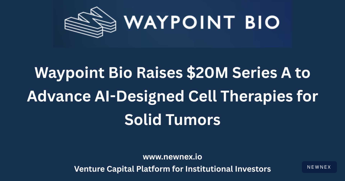 Waypoint Bio Raises $20M Series A to Advance AI-Designed Cell… | Newnex